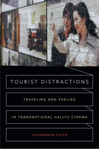 cover of the book Tourist Distractions Traveling and Feeling in Transnational Hallyu Cinema