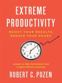 cover of the book Extreme Productivity: Boost Your Results, Reduce Your Hours