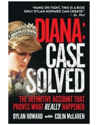 cover of the book Diana: case solved, the definitive account and evidence that proves what really happened /|cDylan Howard & Colin McLaren