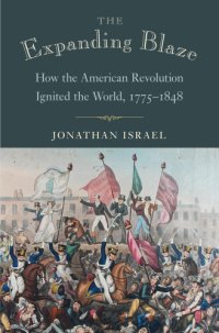 cover of the book The Expanding Blaze How the American Revolution Ignited the World, 1775-1848