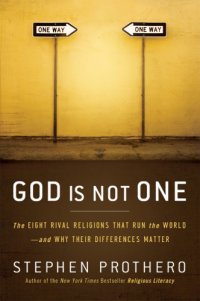 cover of the book God is not one: the eight rival religions that run the world--and why their differences matter