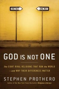 cover of the book God is not one: the eight rival religions that run the world--and why their differences matter