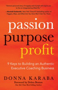 cover of the book PASSION PURPOSE PROFIT: 9 Keys to Building an Authentic Executive Coaching Business