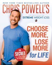 cover of the book Chris Powell's Choose More, Lose More for Life