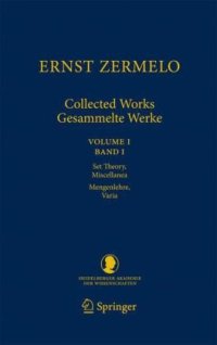 cover of the book Ernst Zermelo - Collected Works/Gesammelte Werke: Volume I - Set Theory, Miscellanea / Band I - Mengenlehre, Varia