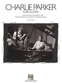 cover of the book Charlie Parker for Guitar: Note-for-Note Transcriptions and Detailed Performance Notes for 18 Bebop Classics (Guitar Educational)