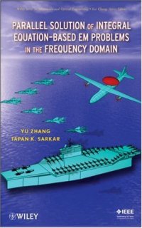 cover of the book Parallel Solution of Integral Equation-Based EM Problems in the Frequency Domain (Wiley Series in Microwave and Optical Engineering)
