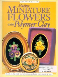 cover of the book Making Mini Flowers With Polymer Clay: A step-by-step guide to crafting roses, daffodils, irises, pansies & more