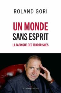 cover of the book Un monde sans esprit: La fabrique des terrorismes