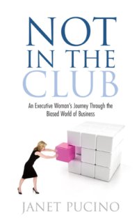 cover of the book Not In The Club: an Executive Woman's Journey Through the Biased World of Business