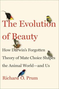 cover of the book The Evolution of Beauty: How Darwin's Forgotten Theory of Mate Choice Shapes the Animal World: and Us