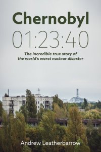 cover of the book Chernobyl 01:23:40: The Incredible True Story of the World's Worst Nuclear Disaster