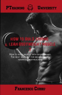 cover of the book How To Build Strong & lean Bodyweight Muscle 3: How to build muscle with bodybuilding. The best workouts for beginners and advanced bodybuilders