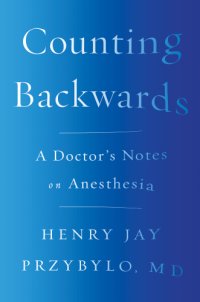 cover of the book Counting backwards: a doctor's notes on anesthesia