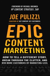 cover of the book Epic content marketing: how to tell a different story, break through the clutter, and win more customers by marketing less