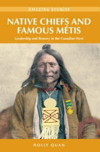 cover of the book Native Chiefs and Famous Metis: Leadership and Bravery in the Canadian West