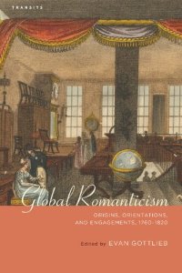 cover of the book Global Romanticism: Origins, Orientations, and Engagements, 1760–1820