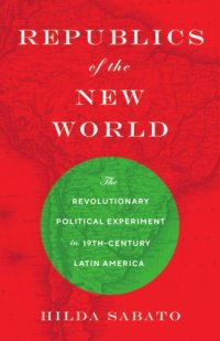 cover of the book Republics of the New World: the revolutionary political experiment in nineteenth-century Latin America