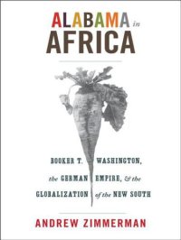 cover of the book Alabama in Africa: Booker T. Washington, the German Empire, and the Globalization of the New South