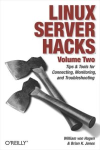 cover of the book Linux Server Hacks, Volume Two: Tips & Tools for Connecting, Monitoring, and Troubleshooting