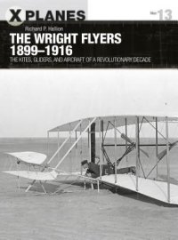 cover of the book The Wright Flyers 1899–1916: The kites, gliders, and aircraft that launched the “Air Age”