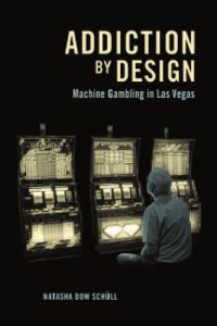 cover of the book Addiction by design: machine gambling in Las Vegas