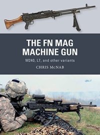 cover of the book The FN MAG Machine Gun: M240, L7, and other variants