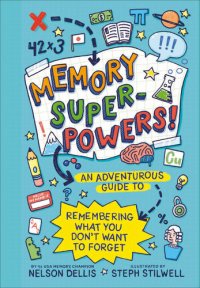 cover of the book Memory Superpowers!: An Adventurous Guide to Remembering What You Don't Want to Forget