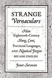 cover of the book Strange vernaculars: how eighteenth-century slang, cant, provincial languages, and nautical jargon became english