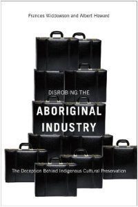 cover of the book Disrobing the Aboriginal Industry: The Deception Behind Indigenous Cultural Preservation