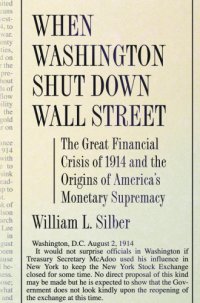 cover of the book When Washington Shut Down Wall Street: The Great Financial Crisis of 1914 and the Origins of America's Monetary Supremacy