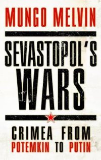 cover of the book Sevastopol’s Wars: Crimea from Potemkin to Putin