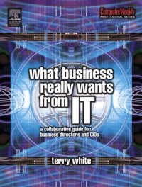 cover of the book What business really wants from IT: a collaborative guide for business directors and CIOs