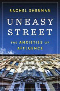 cover of the book Uneasy street: the anxieties of affluence