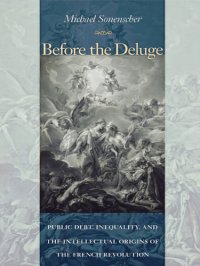 cover of the book Before the deluge: public debt, inequality, and the intellectual origins of the French Revolution