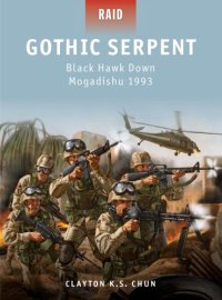 cover of the book Gothic Serpent: Black Hawk Down Mogadishu 1993