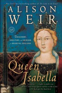 cover of the book Queen Isabella: treachery, adultery, and murder in medieval England