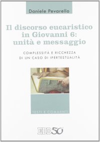 cover of the book Il discorso eucaristico in Giovanni 6: unità e messaggio. Complessità e ricchezza di un caso di ipertestualità