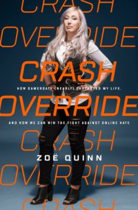 cover of the book Crash override: how Gamergate (nearly) destroyed my life, and how we can win the fight against online hate