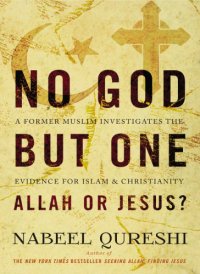 cover of the book No God but one: Allah or Jesus?: a former Muslim investigates the evidence for Islam and Christianity