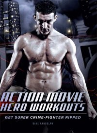 cover of the book Action movie hero workouts: get super crime-fighter ripped