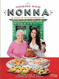 cover of the book Cooking With Nonna: a Year of Italian Holidays: over 100 Classic Holiday Recipes from Italian Grandmothers