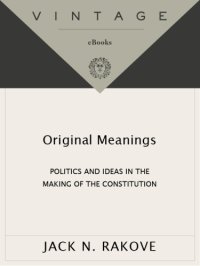 cover of the book Original meanings: politics and ideas in the making of the Constitution