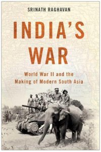 cover of the book India's War: World War II and the Making of Modern South Asia