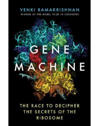 cover of the book The Gene machine: the race to decipher the secrets of the ribosome