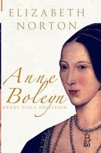 cover of the book Anne Boleyn: Henry VIII's Obsession