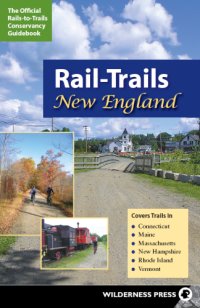 cover of the book Rail-trails New England: the official Rails-to-Trails Conservancy guidebook