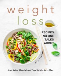 cover of the book Weight Loss Recipes No One Talks about: Stop Being Bland about Your Weight Loss Plan