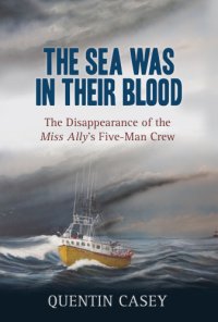 cover of the book The sea was in their blood: the disappearance of the Miss Ally's five-man crew