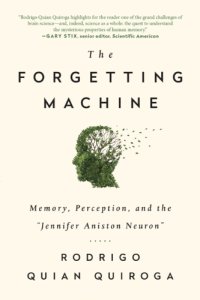 cover of the book The forgetting machine: memory, perception, and the ''Jennifer Aniston neuron''